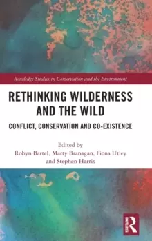 Image of Rethinking Wilderness and the Wild : Conflict, Conservation and Co-existence