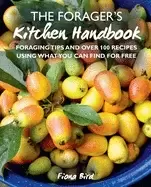 Image of foragers kitchen handbook foraging tips and over 100 recipes using what you