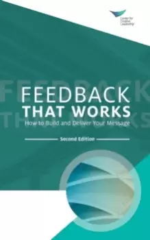 Image of Feedback That Works : How to Build and Deliver Your Message, Second Edition