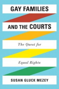 Image of Gay Families and the Courts by Susan Gluck Mezey Hardback