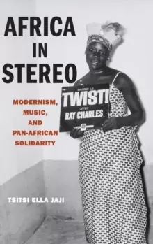 Image of Africa in Stereo : Modernism, Music, and Pan-African Solidarity