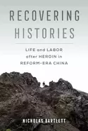 Image of recovering histories life and labor after heroin in reform era china