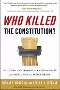 Image of who killed the constitution the federal government vs american liberty from