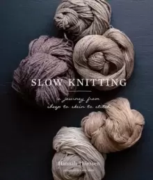 Image of Slow Knitting : A Journey from Sheep to Skein to Stitch