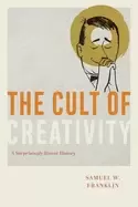 Image of cult of creativity a surprisingly recent history