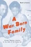 Image of war born family african american adoption in the wake of the korean war