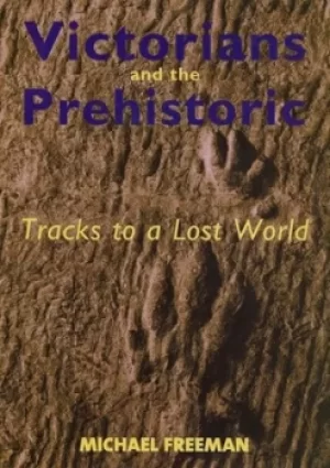 Image of Victorians and the prehistoric by Michael J Freeman
