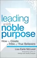 Image of leading with noble purpose how to create a tribe of true believers
