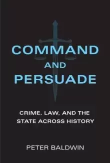 Image of Command and Persuade : Crime, Law, and the State across History