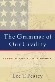 Image of The Grammar of Our Civility : Classical Education in America