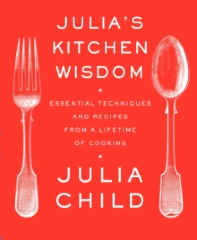 Image of Julia's Kitchen Wisdom : Essential Techniques and Recipes from a Lifetime of Cooking: A Cookbook Paperback / softback