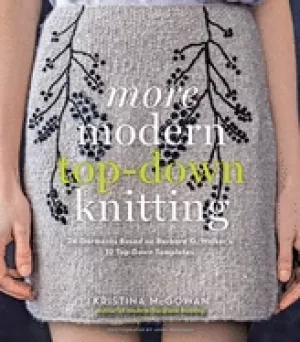Image of more modern top down knitting 24 garments based on barbara g walkers 12 top