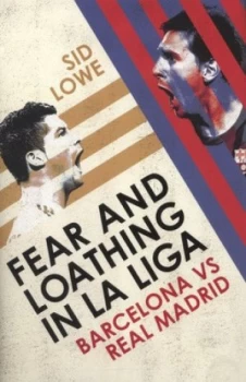 Image of Fear and Loathing in La Liga by Sid Lowe Hardback