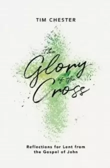 Image of The Glory of the Cross : Reflections for Lent from the Gospel of John