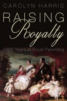 Image of Raising Royalty by Carolyn Harris Hardback