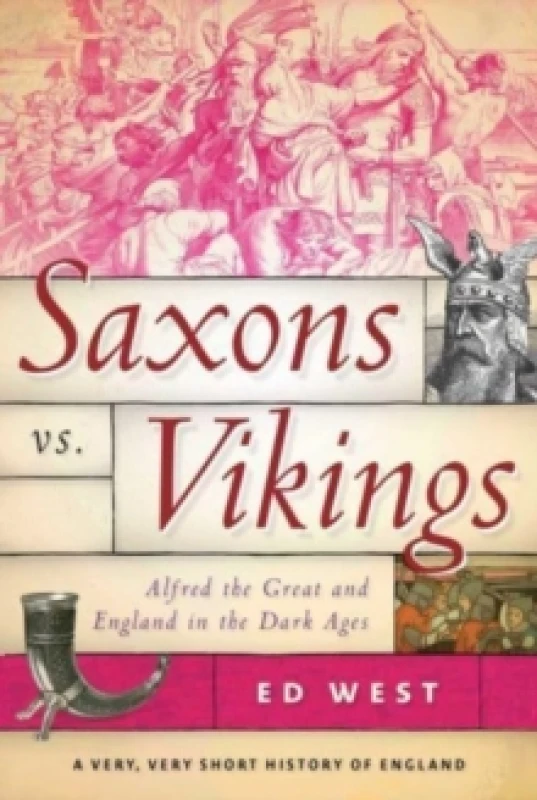 Image of Saxons vs. Vikings : Alfred the Great and England in the Dark Ages Paperback / softback