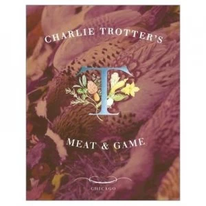 Image of Charlie Trotters Meat and Game by Charlie Trotter Hardback