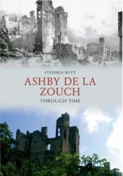 Image of Ashby De La Zouch through Time by Stephen Butt Book