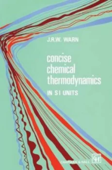 Image of Concise Chemical Thermodynamics by J.R.W. Warn Hardback