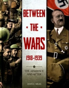 Image of Between the Wars 1918-1939 by John C. Miles Hardback
