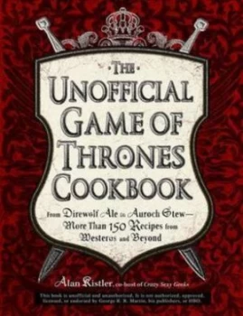 Image of The Unofficial Game of Thrones Cookbook by Alan Kistler Book