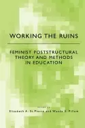 Image of working the ruins feminist poststructural theory and methods in education