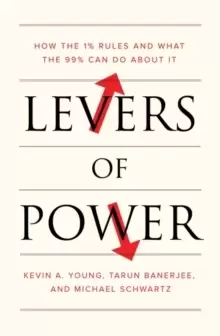 Image of Levers of Power : How the 1% Rules and What the 99% Can Do About It