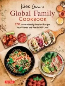 Image of Katie Chins Global Family Cookbook : Internationally-Inspired Recipes Your Friends and Family Will Love!