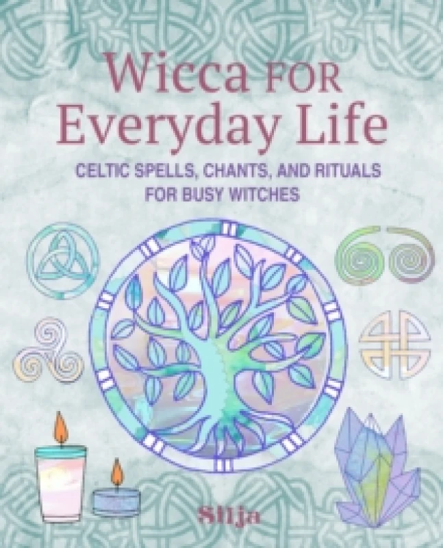 Image of Wicca for Everyday Life : Celtic Spells, Chants, and Rituals for Busy Witches Paperback / softback