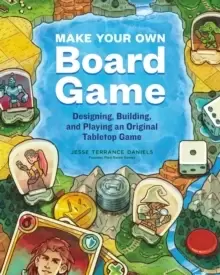 Image of Make Your Own Board Game: A Complete Guide to Designing, Building and Playing Your Own Tabletop Game