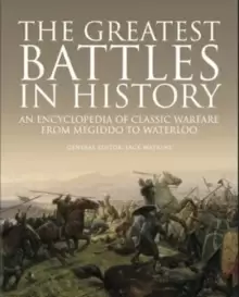 Image of The Greatest Battles in History : An Encyclopedia of Classic Warfare From Megiddo To Waterloo