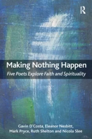 Image of Making Nothing HappenFive Poets Explore Faith and Spirituality