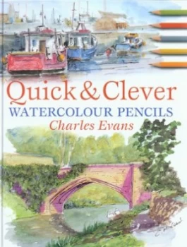 Image of Quick and Clever Watercolour Pencils by Charles Evans Hardback