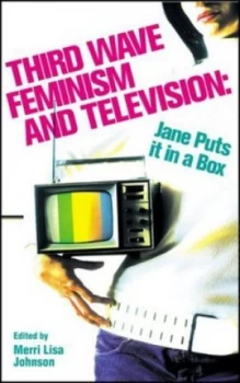 Image of Third Wave Feminism and Television by Merri Lisa Johnson Hardback
