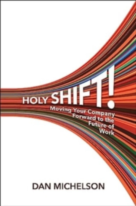 Image of Holy Shift : Moving Your Company Forward to the Future of Work Hardback