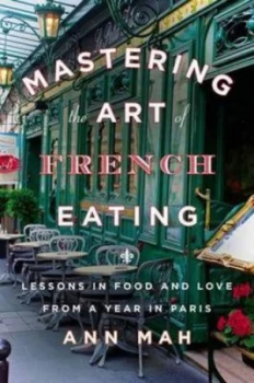 Image of Mastering the Art of French Eating by Ann Mah Hardback