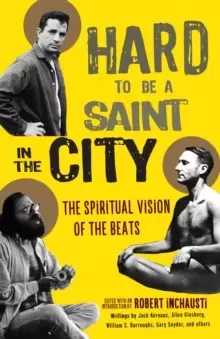 Image of Hard to Be a Saint in the City : The Spiritual Vision of the Beats