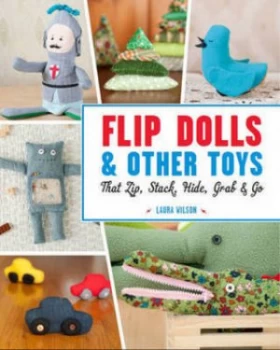 Image of Flip Dolls and Other Toys That Zip Stack Hide Grab and Go by Laura Wilson Paperback
