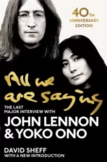 Image of All We Are Saying : The Last Major Interview with John Lennon and Yoko Ono