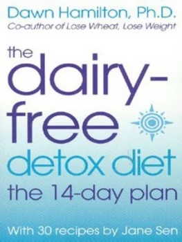 Image of The dairy-free detox diet by Dawn, Ph.D. Hamilton