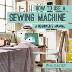 Image of how to use a sewing machine a beginners manual