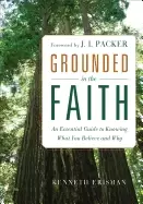 Image of grounded in the faith an essential guide to knowing what you believe and wh