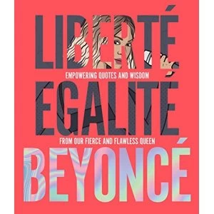 Image of Liberte Egalite Beyonce Empowering quotes and wisdom from our fierce and flawless queen Hardback 2018