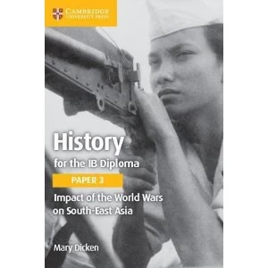 Image of History for the IB Diploma Paper 3 Impact of the World Wars on South-East Asia by Mary Dicken (Paperback, 2017)