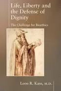 Image of life liberty and the defense of dignity the challenge for bioethics