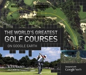 Image of The Worlds Greatest Golf Courses on Google Earth by Alex Narey Hardback