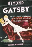 Image of beyond gatsby how fitzgerald hemingway and writers of the 1920s shaped amer