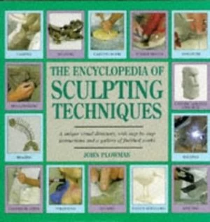 Image of The Encyclopedia of Sculpting Techniques by John Plowman Hardback