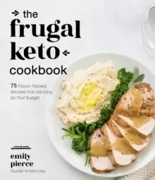 Image of The Frugal Keto Cookbook : 75 Flavor-Packed Recipes that are Easy on Your Budget