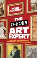 Image of 12 hour art expert everything you need to know about art in a dozen masterp